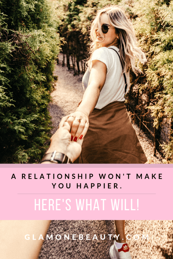 Pourquoi une relation ne vous rendra pas plus heureuse, mais voici ce qui va